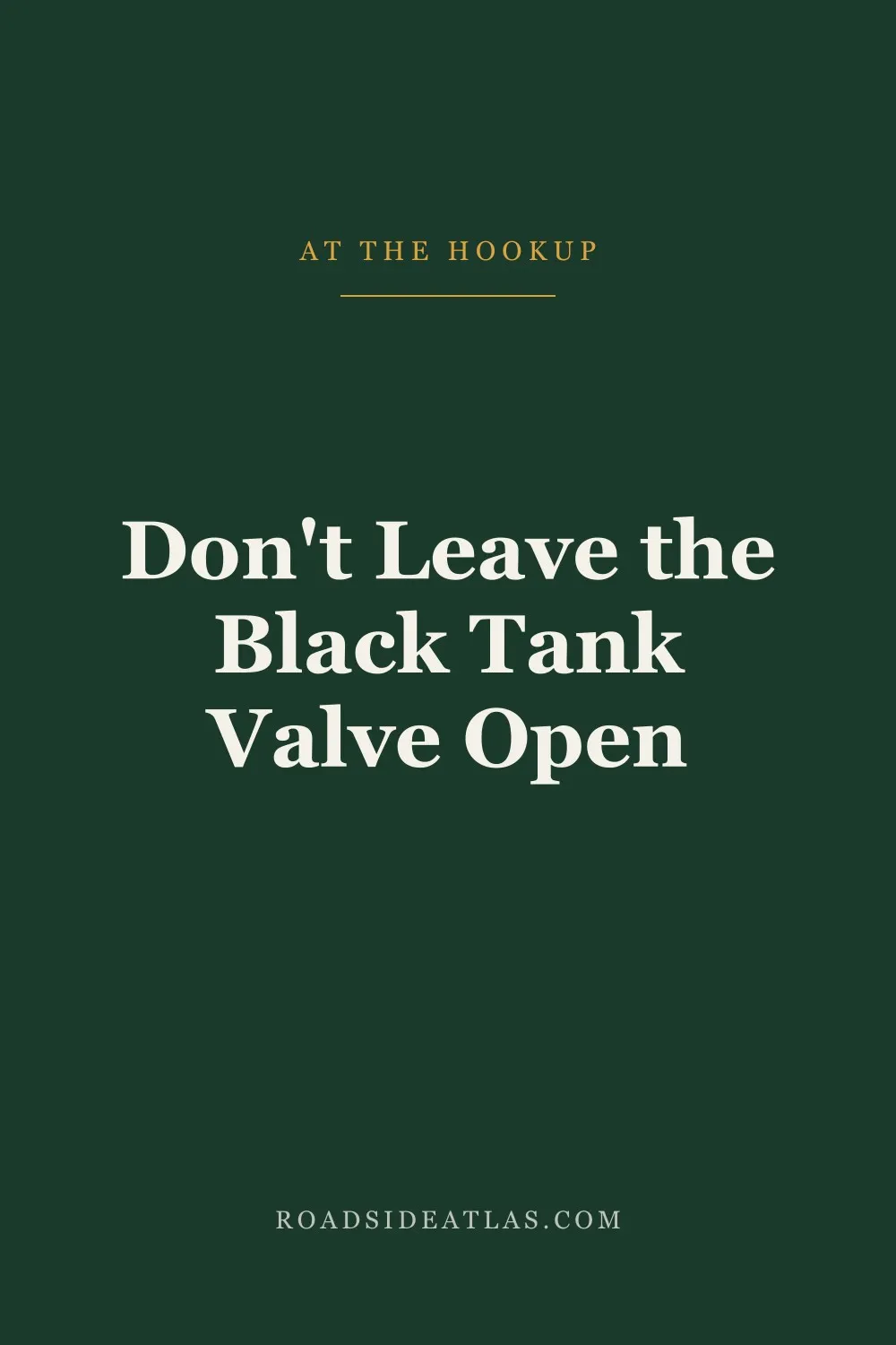 Don't Leave the Black Tank Valve Open at a Sewer Hookup