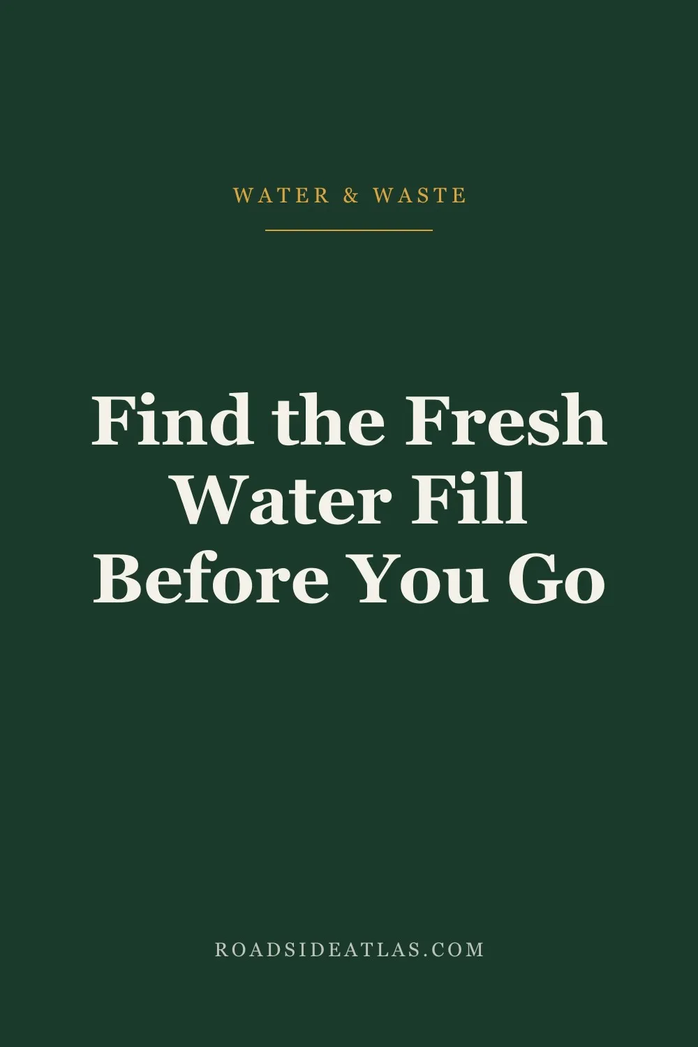 Find the fresh water fill before you go